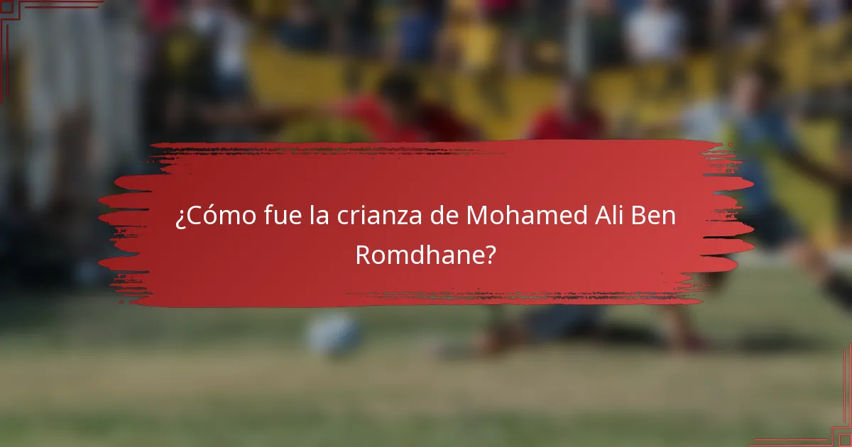 ¿Cómo fue la crianza de Mohamed Ali Ben Romdhane?