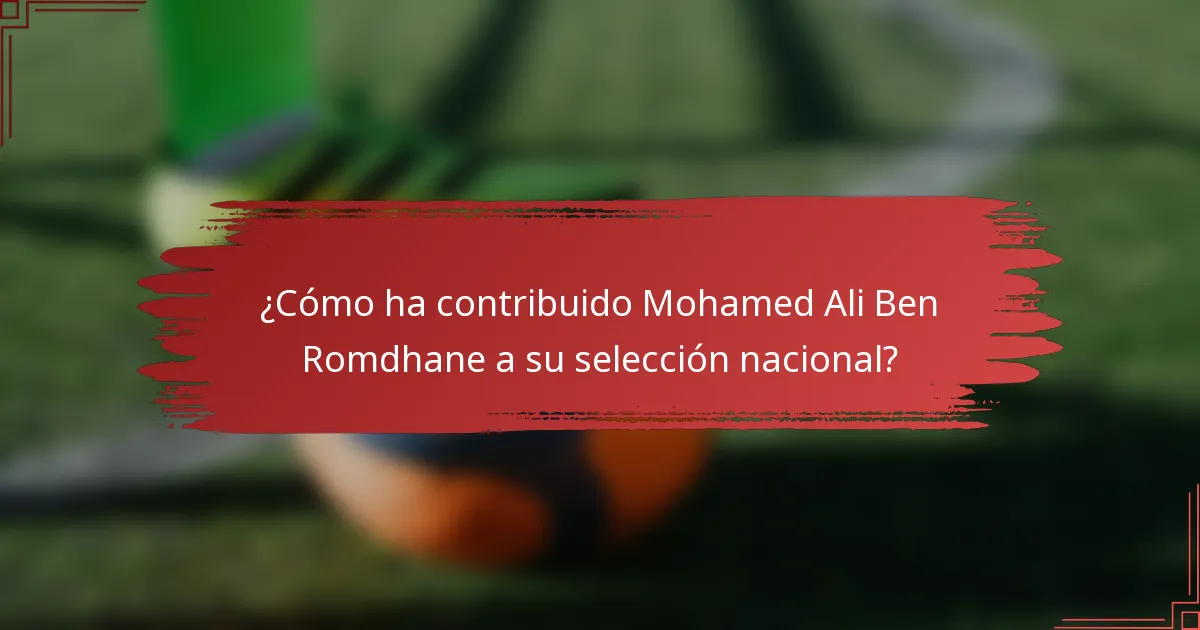 ¿Cómo ha contribuido Mohamed Ali Ben Romdhane a su selección nacional?