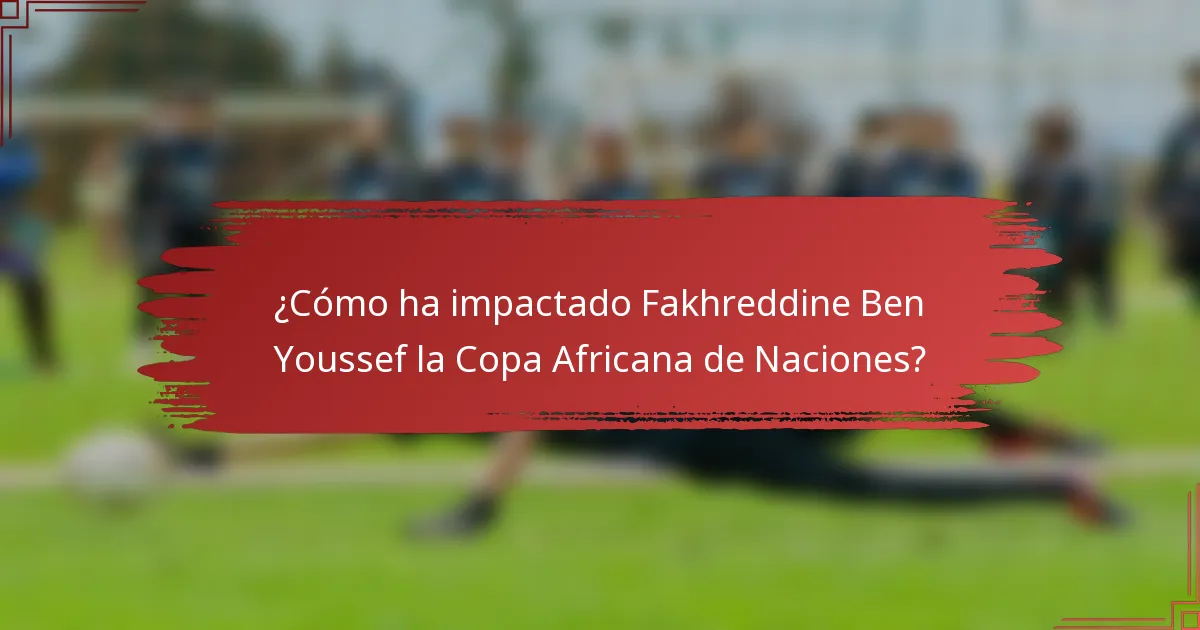 ¿Cómo ha impactado Fakhreddine Ben Youssef la Copa Africana de Naciones?