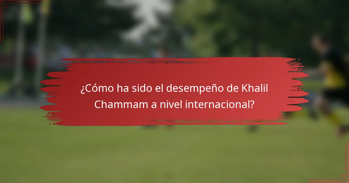 ¿Cómo ha sido el desempeño de Khalil Chammam a nivel internacional?