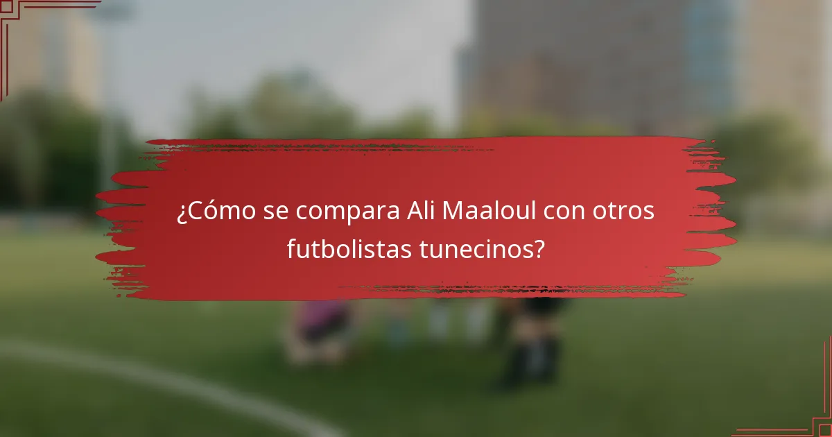 ¿Cómo se compara Ali Maaloul con otros futbolistas tunecinos?