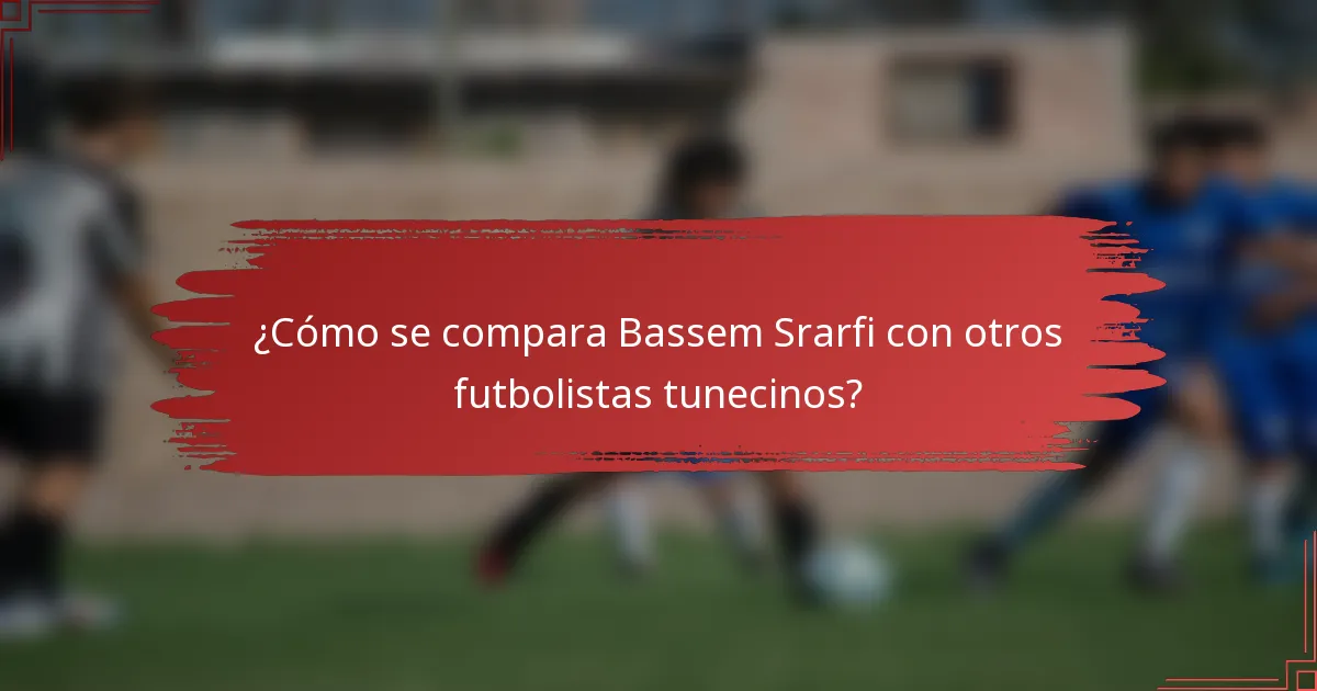 ¿Cómo se compara Bassem Srarfi con otros futbolistas tunecinos?