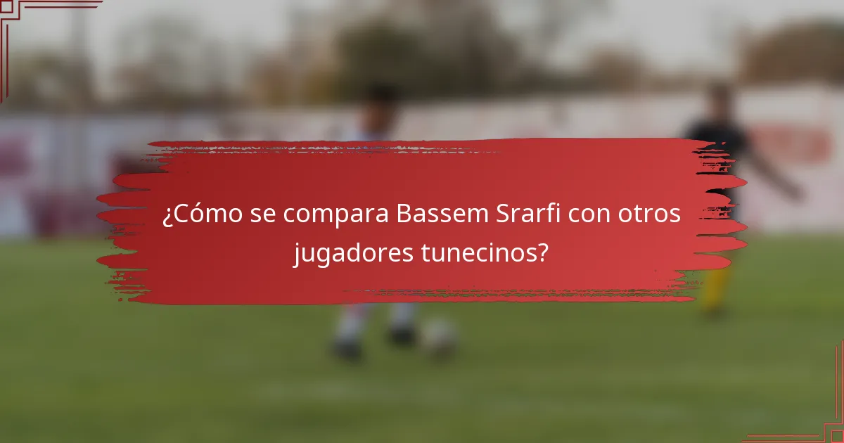 ¿Cómo se compara Bassem Srarfi con otros jugadores tunecinos?
