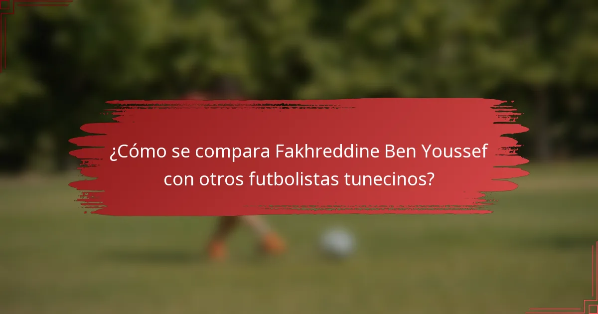 ¿Cómo se compara Fakhreddine Ben Youssef con otros futbolistas tunecinos?