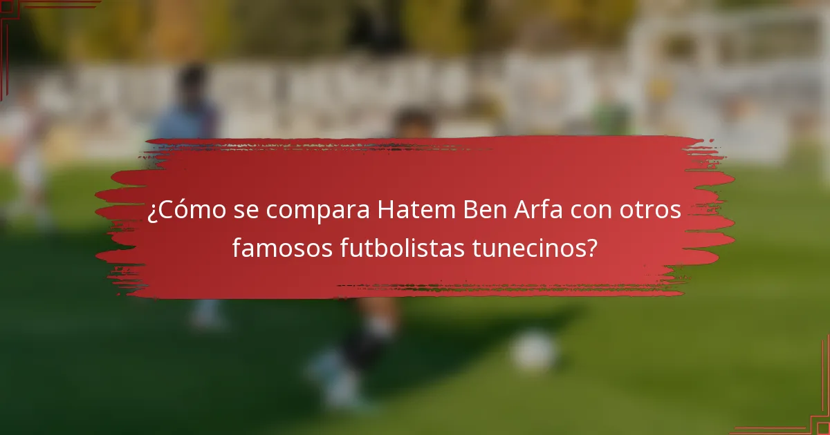 ¿Cómo se compara Hatem Ben Arfa con otros famosos futbolistas tunecinos?
