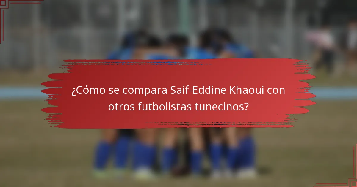 ¿Cómo se compara Saif-Eddine Khaoui con otros futbolistas tunecinos?