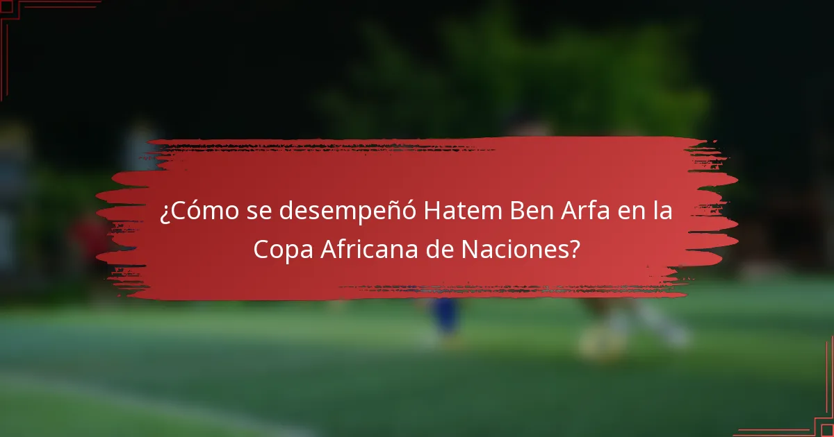 ¿Cómo se desempeñó Hatem Ben Arfa en la Copa Africana de Naciones?