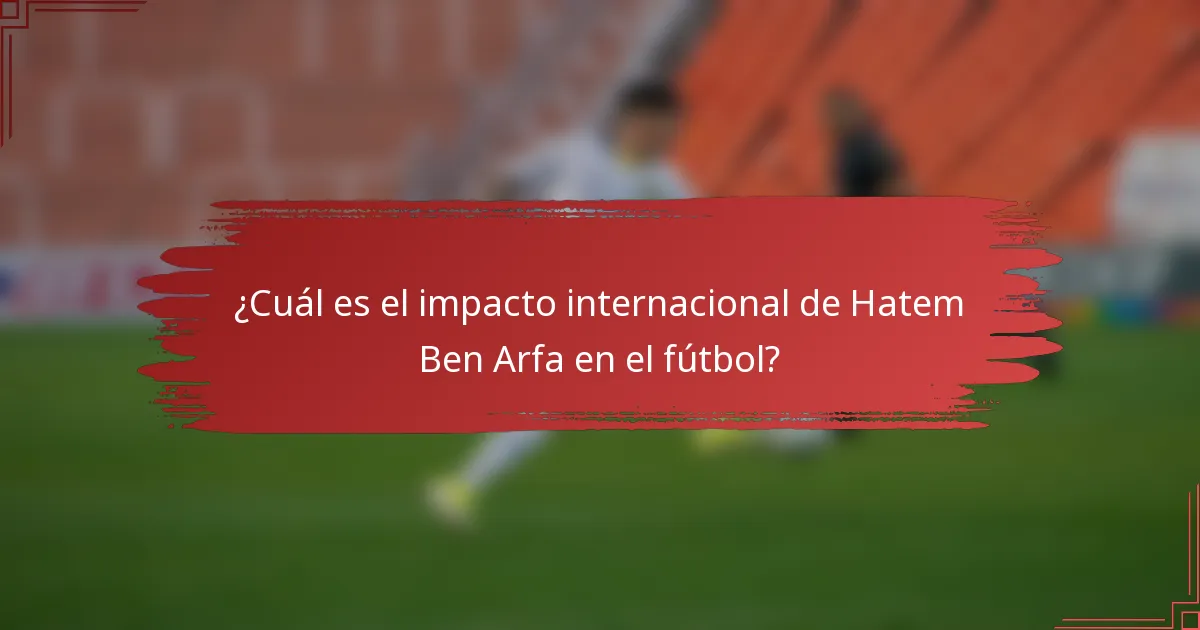 ¿Cuál es el impacto internacional de Hatem Ben Arfa en el fútbol?