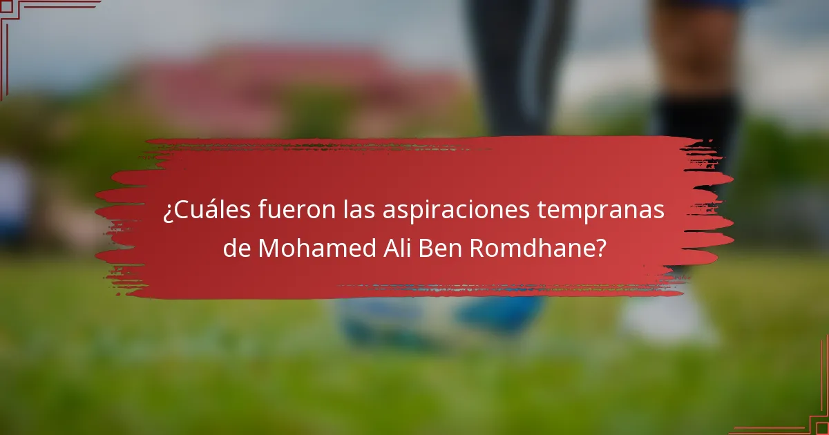 ¿Cuáles fueron las aspiraciones tempranas de Mohamed Ali Ben Romdhane?