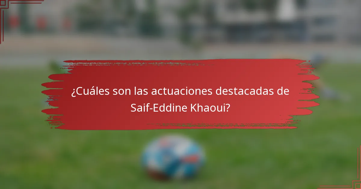 ¿Cuáles son las actuaciones destacadas de Saif-Eddine Khaoui?