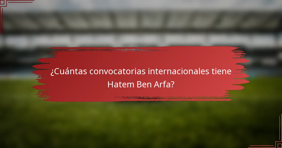 ¿Cuántas convocatorias internacionales tiene Hatem Ben Arfa?