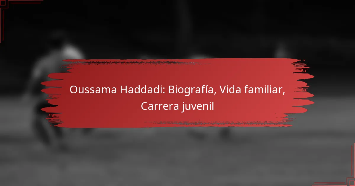 Oussama Haddadi: Biografía, Vida familiar, Carrera juvenil