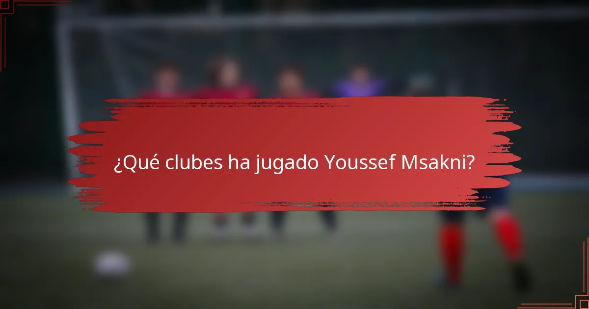 ¿Qué clubes ha jugado Youssef Msakni?