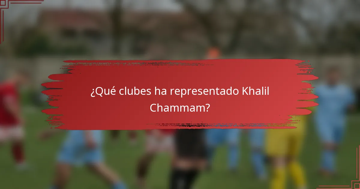 ¿Qué clubes ha representado Khalil Chammam?