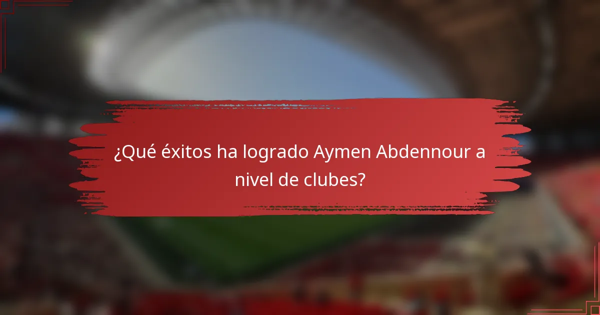 ¿Qué éxitos ha logrado Aymen Abdennour a nivel de clubes?