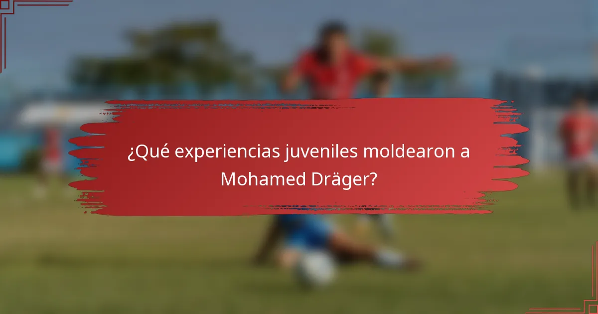 ¿Qué experiencias juveniles moldearon a Mohamed Dräger?