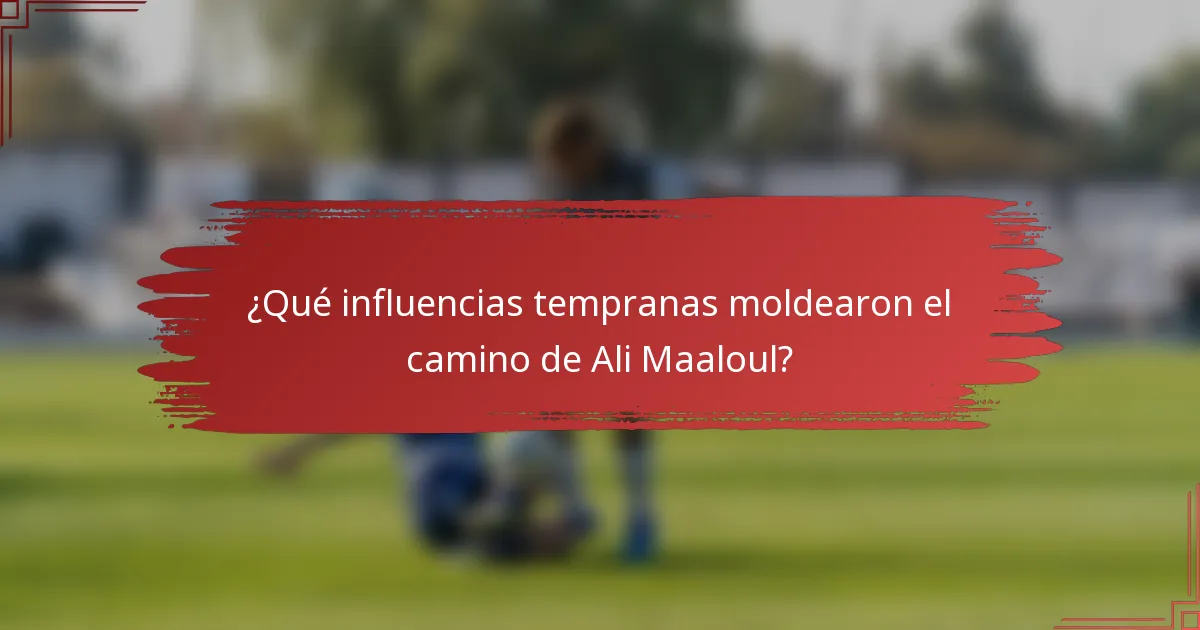¿Qué influencias tempranas moldearon el camino de Ali Maaloul?