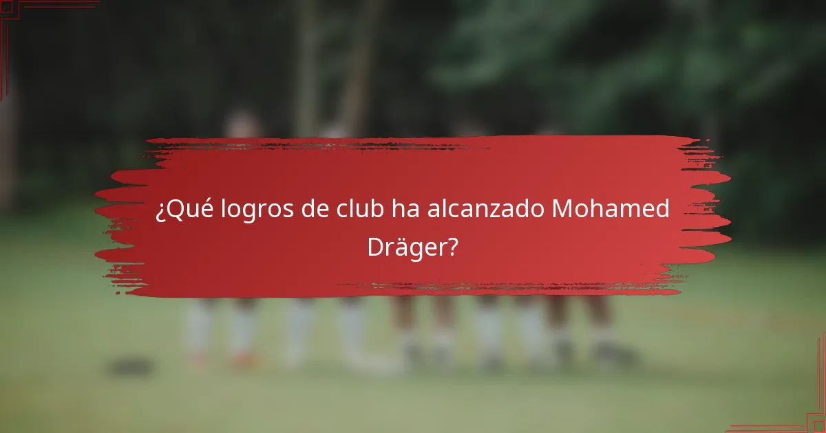¿Qué logros de club ha alcanzado Mohamed Dräger?