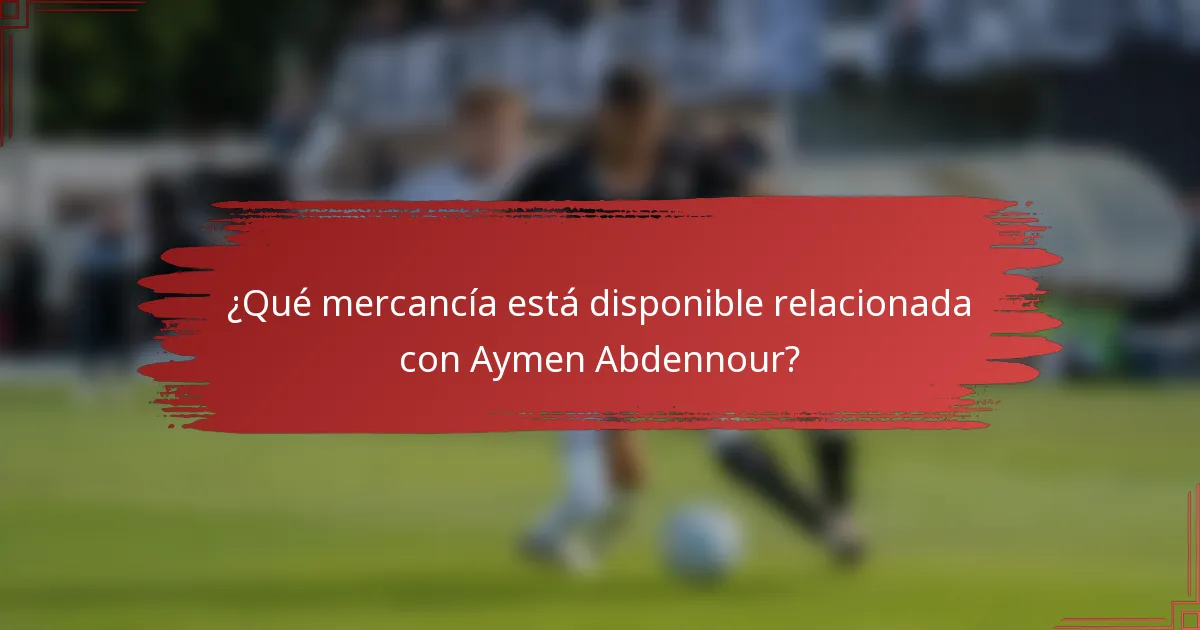 ¿Qué mercancía está disponible relacionada con Aymen Abdennour?