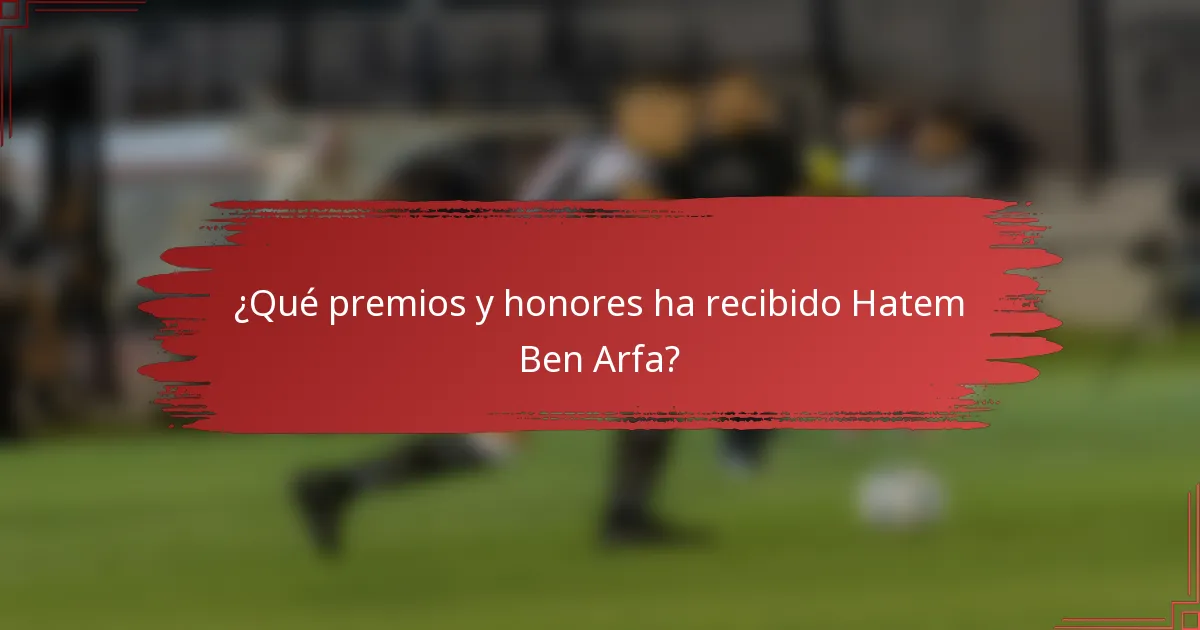 ¿Qué premios y honores ha recibido Hatem Ben Arfa?