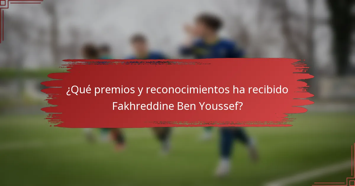¿Qué premios y reconocimientos ha recibido Fakhreddine Ben Youssef?